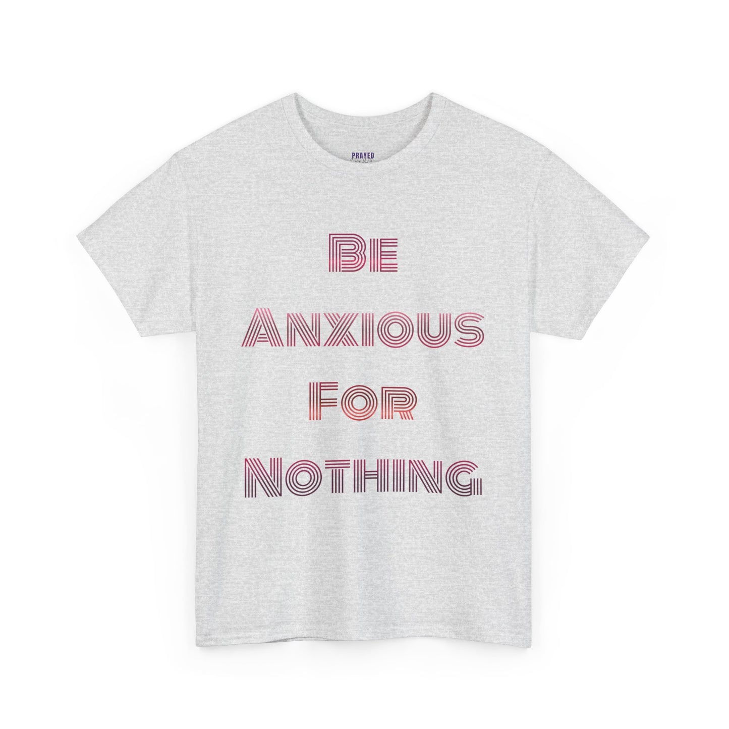 "Be Anxious For Nothing" Philippians 4:6 - Tee (Full Scripture on the back)