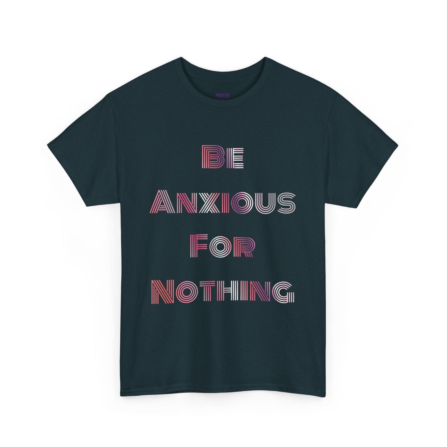 "Be Anxious For Nothing" Philippians 4:6 - Tee (Full Scripture on the back)