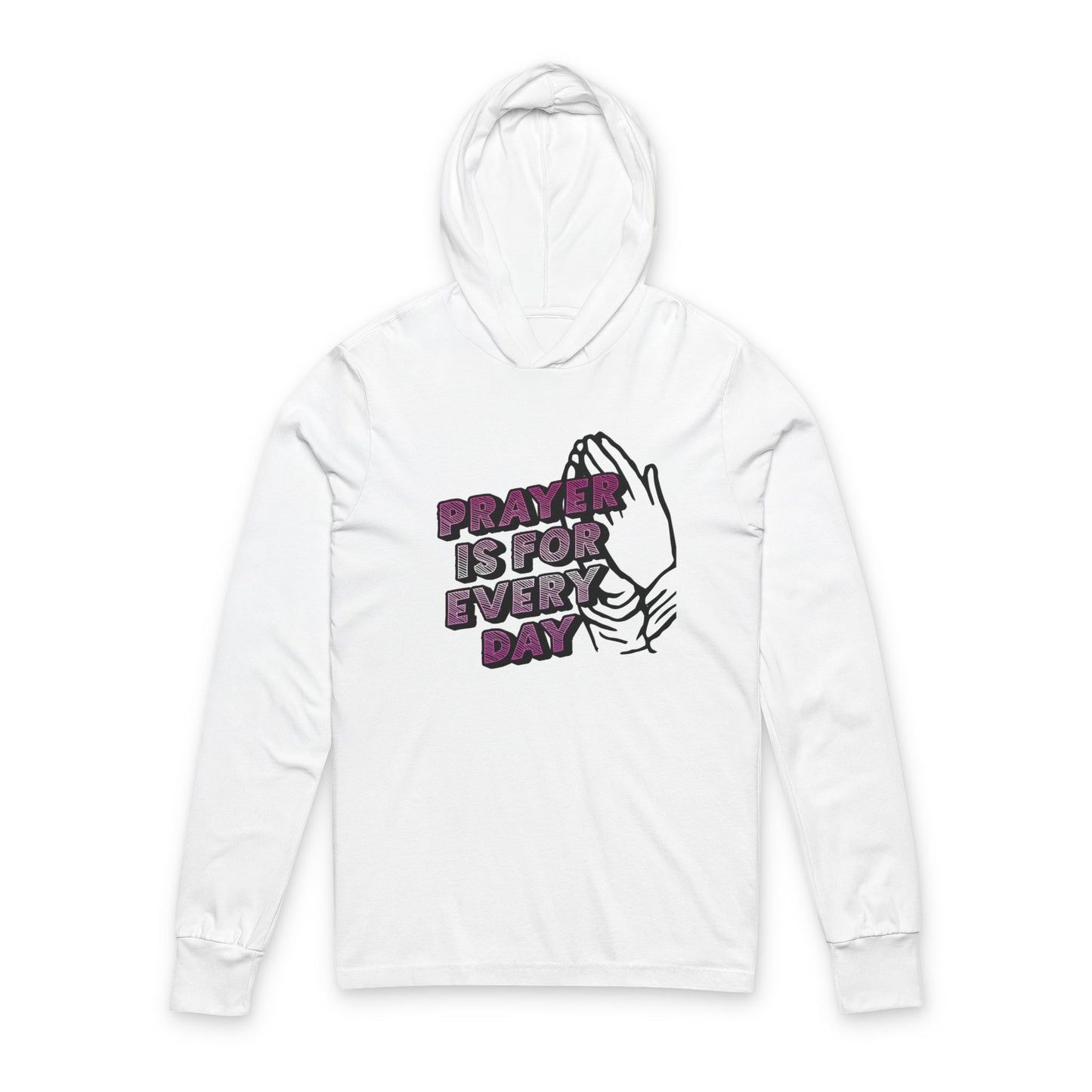 "Prayer is for Every Day" Praying Hands Hooded Long Sleeve Tee