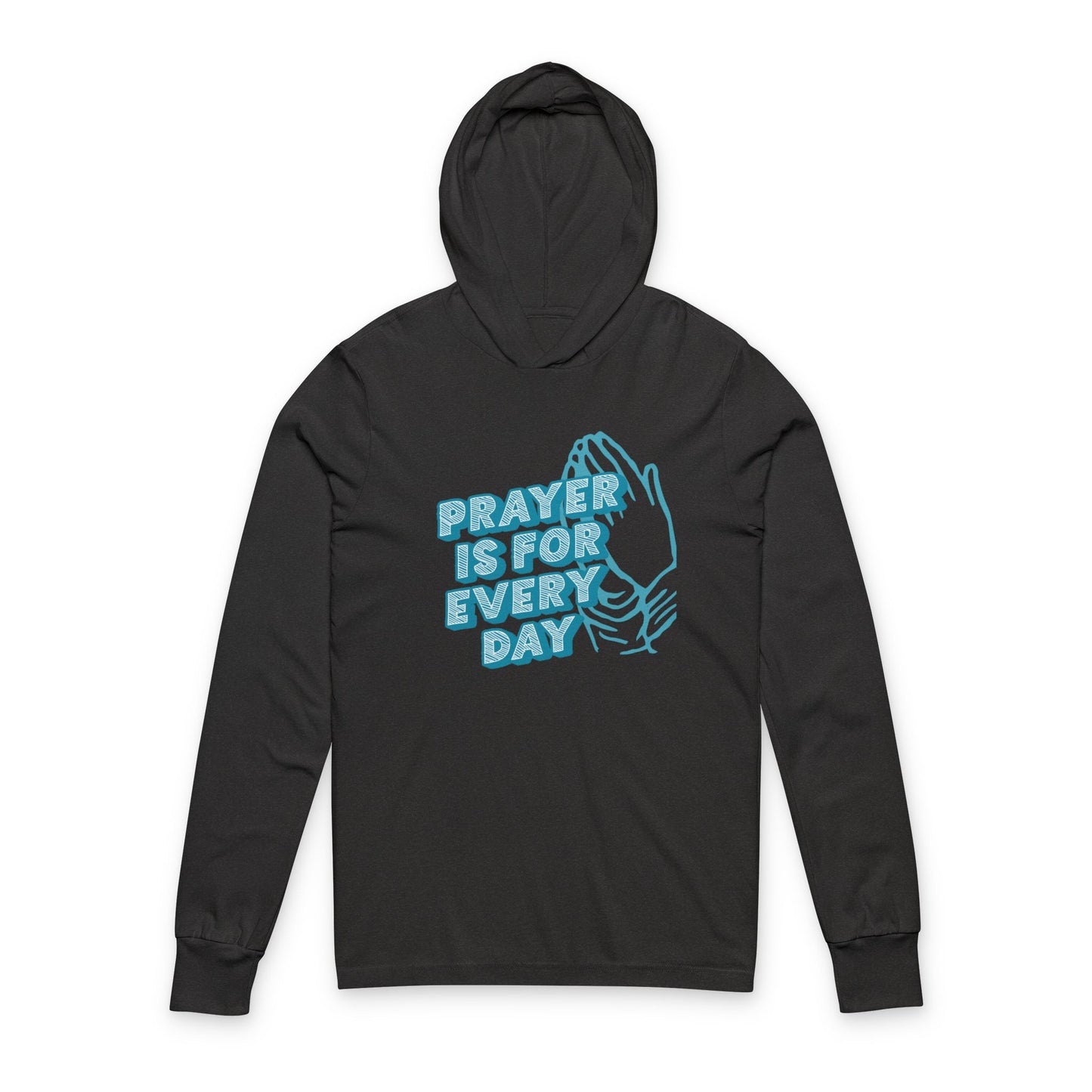 "Prayer is for Every Day" Praying Hands Hooded Long Sleeve Tee