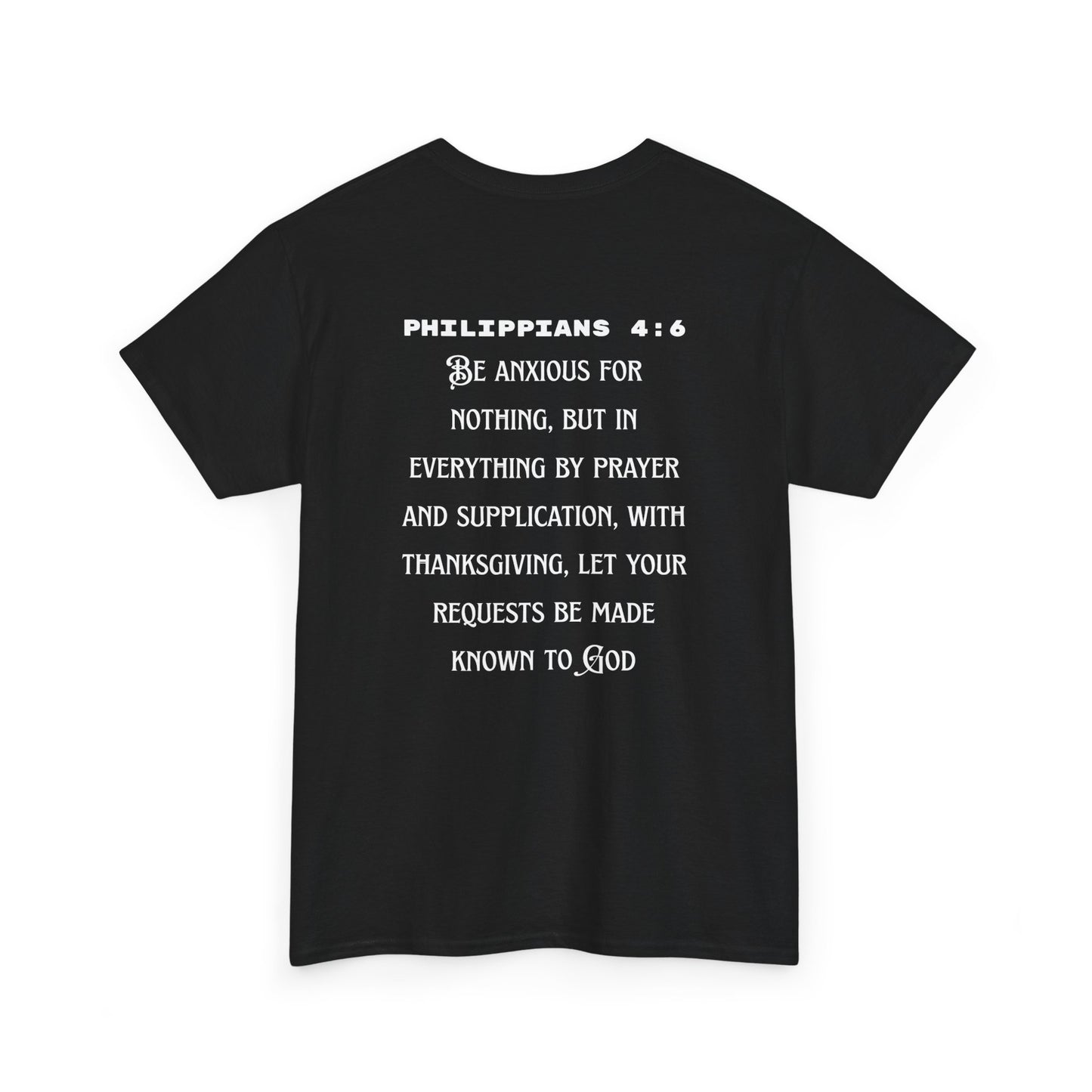 "Be Anxious For Nothing" Philippians 4:6 - Tee (Full Scripture on the back)