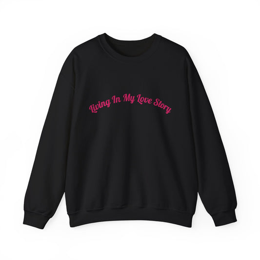 "Living In My Love Story" Crewneck Sweatshirt