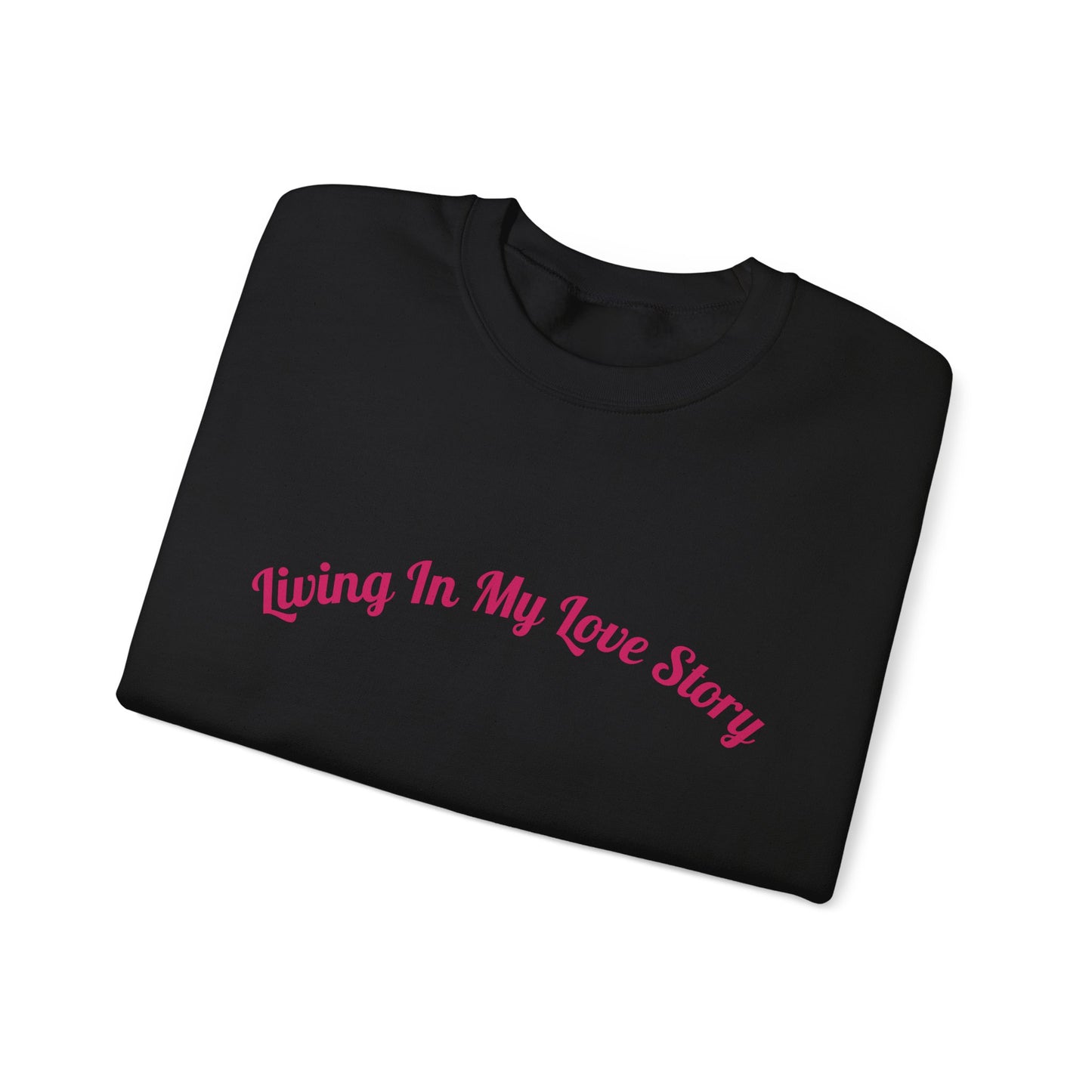 "Living In My Love Story" Crewneck Sweatshirt