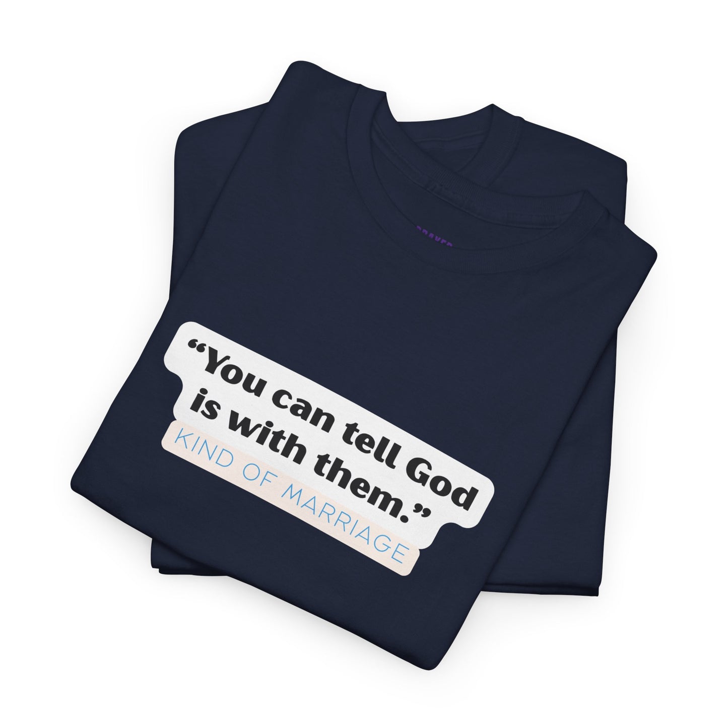"You can tell God is with them" Heavy Cotton Tee