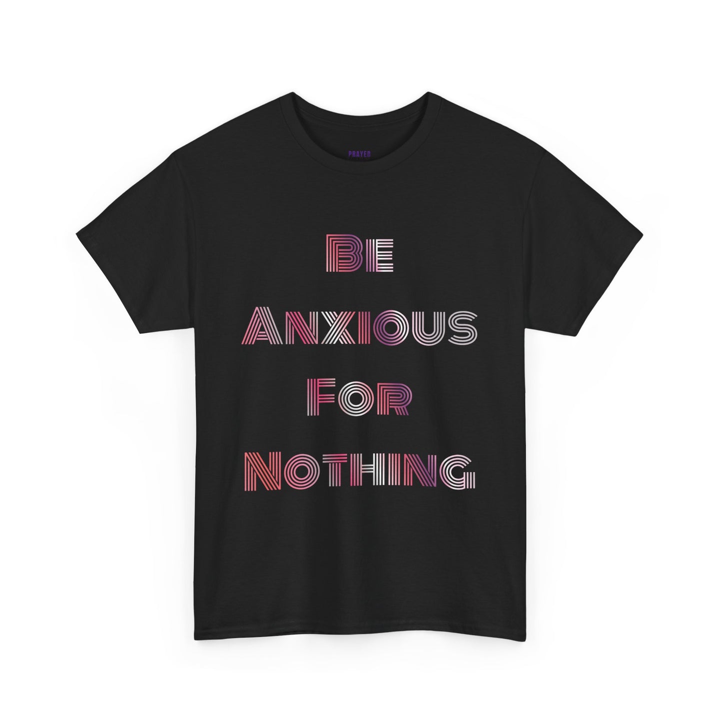 "Be Anxious For Nothing" Philippians 4:6 - Tee (Full Scripture on the back)