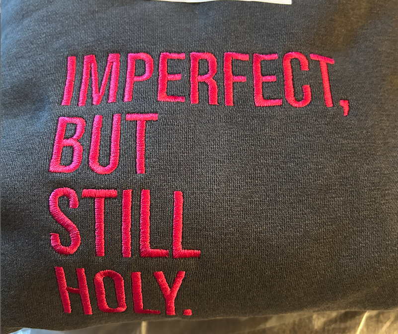 Imperfect, But Still Holy. - Embroidered Hoodie