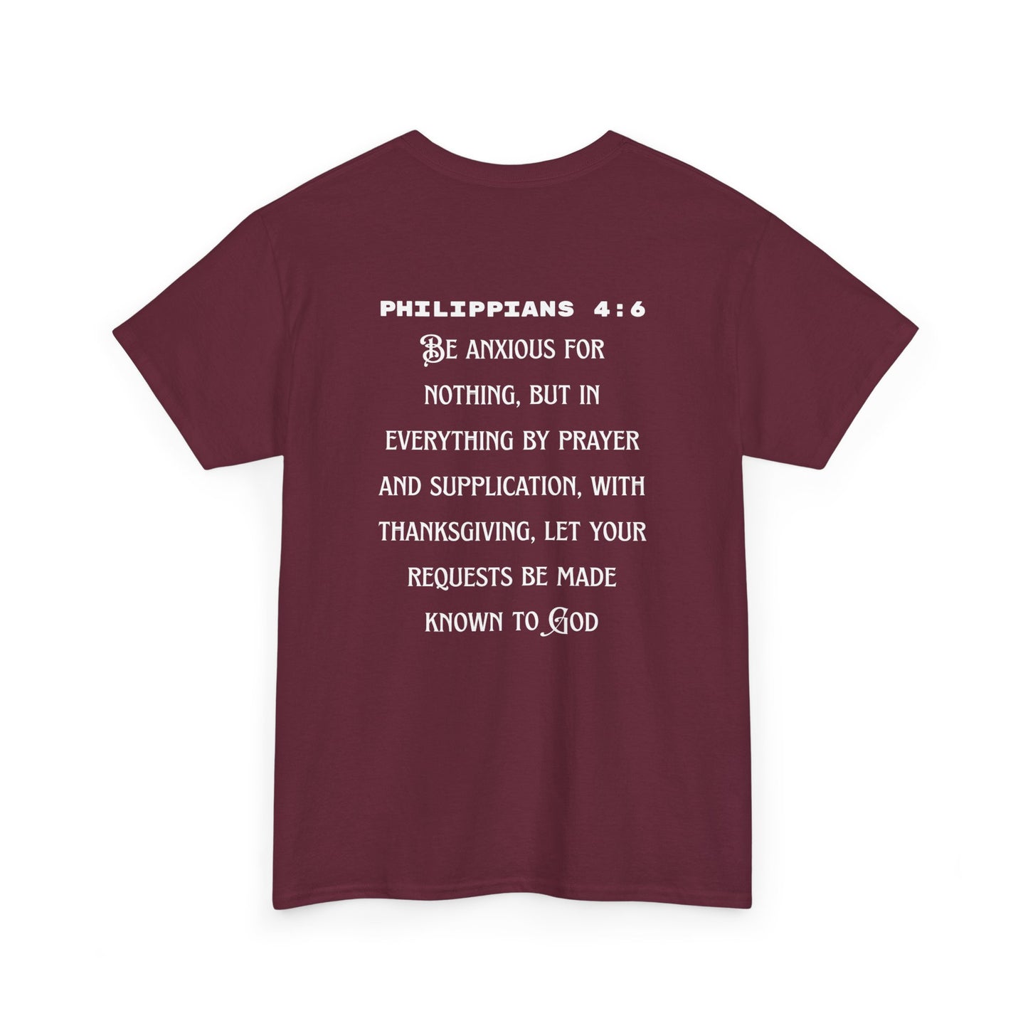 "Be Anxious For Nothing" Philippians 4:6 - Tee (Full Scripture on the back)
