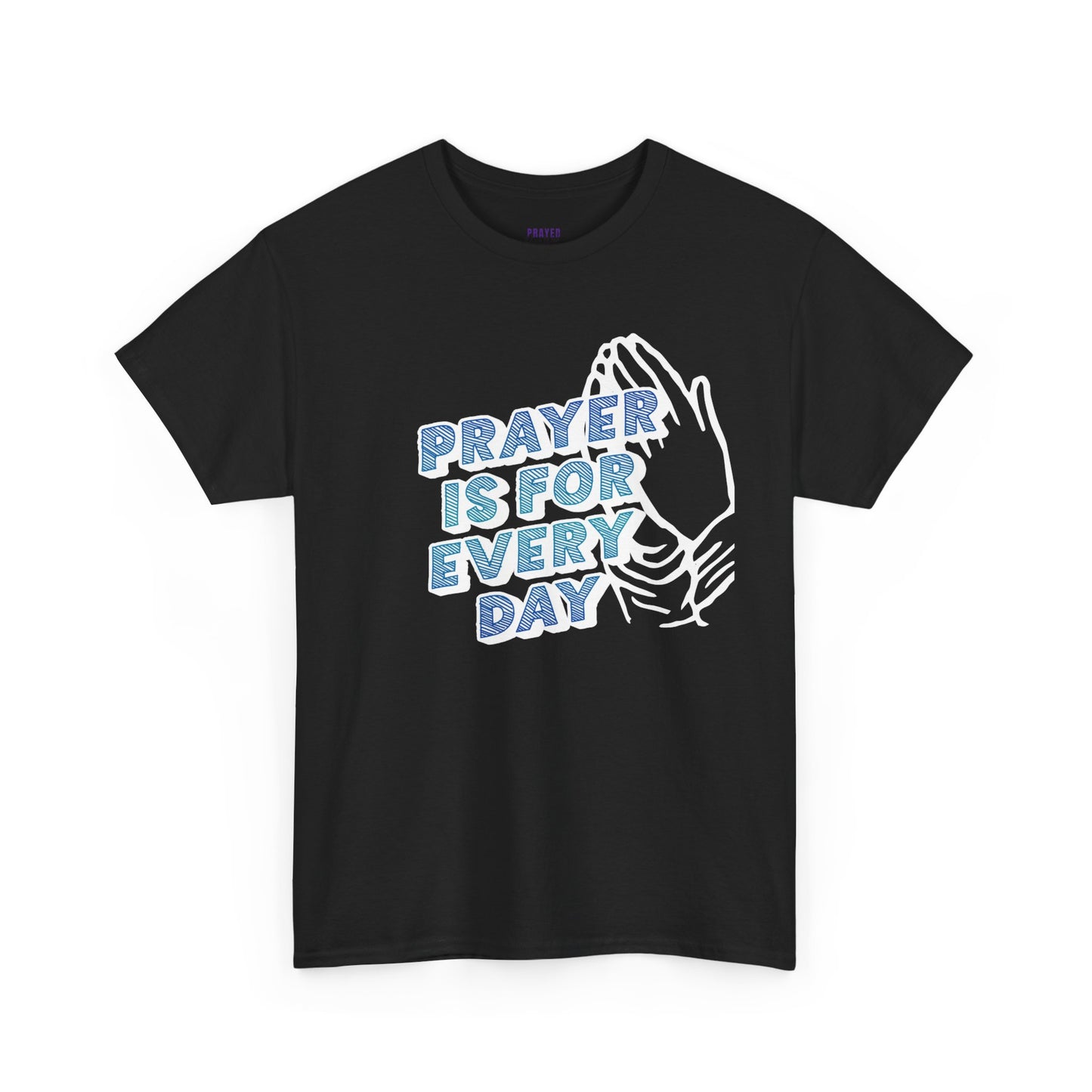 "Prayer is for Every Day" Praying Hands t-shirt