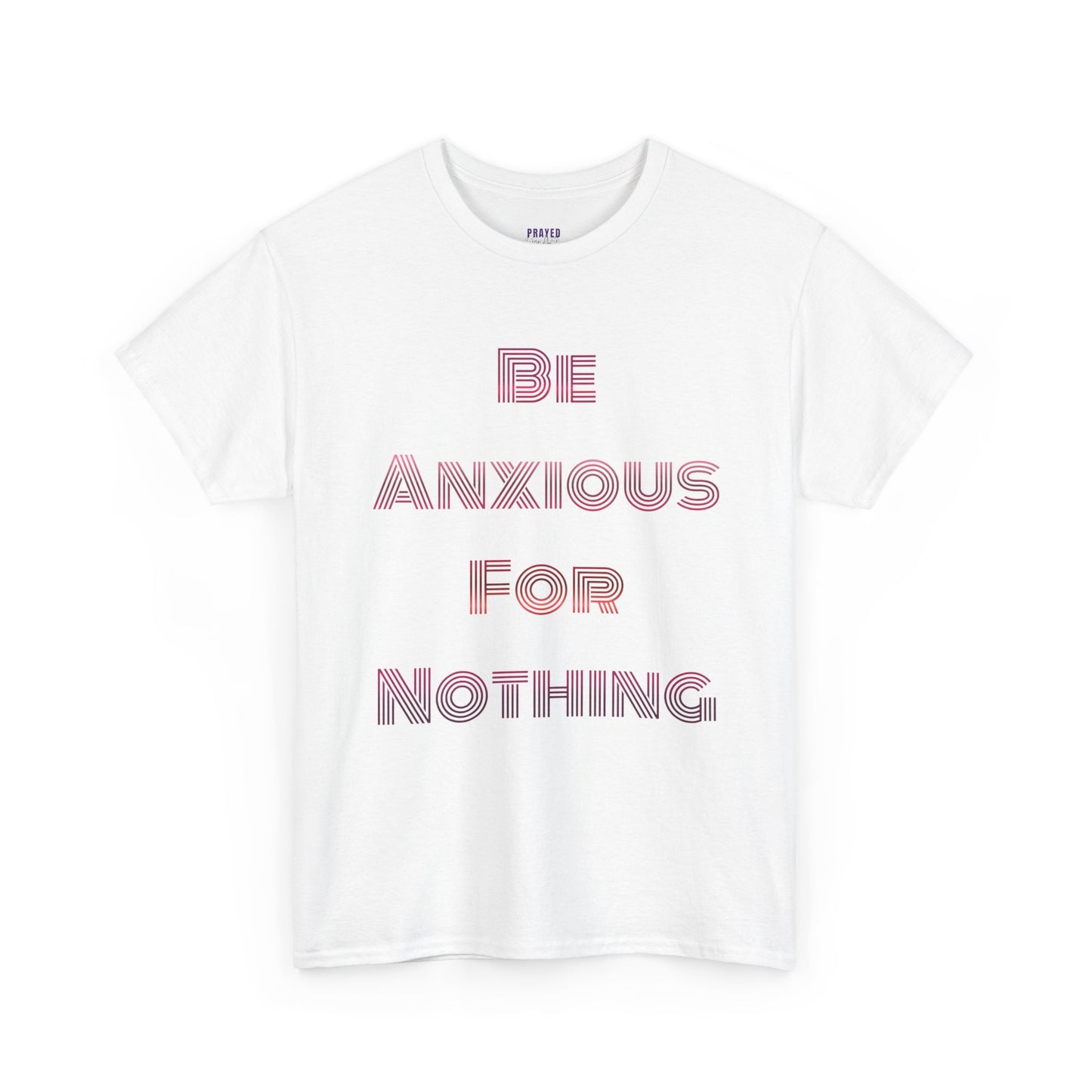 "Be Anxious For Nothing" Philippians 4:6 - Tee (Full Scripture on the back)