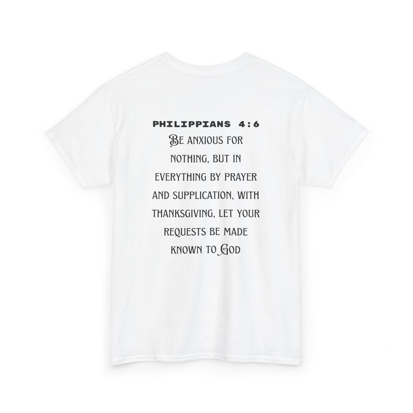 "Be Anxious For Nothing" Philippians 4:6 - Tee (Full Scripture on the back)