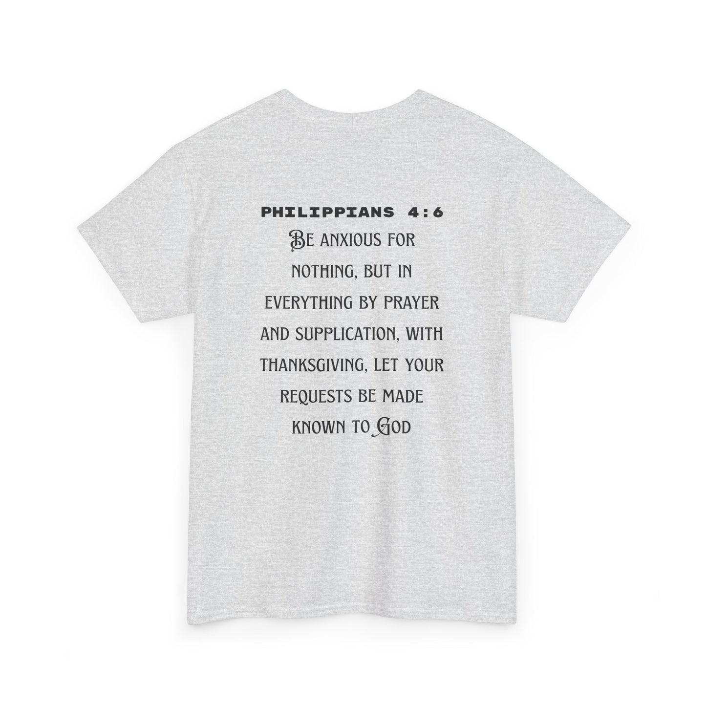 "Be Anxious For Nothing" Philippians 4:6 - Tee (Full Scripture on the back)