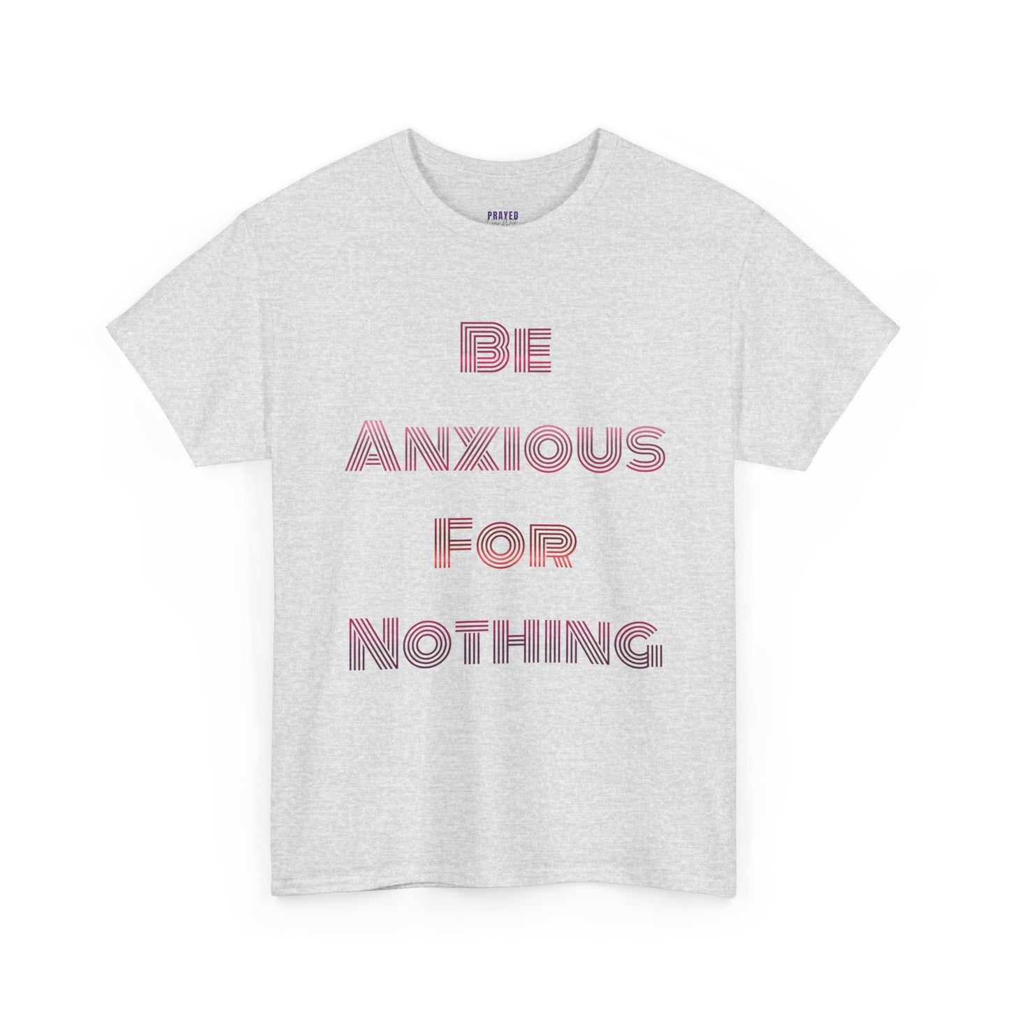 "Be Anxious For Nothing" Philippians 4:6 - Tee (Full Scripture on the back)
