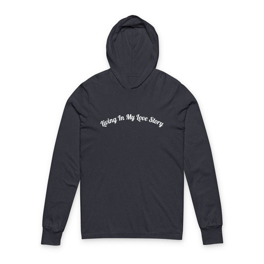 "Living In My Love Story" Hooded Long Sleeve Tee