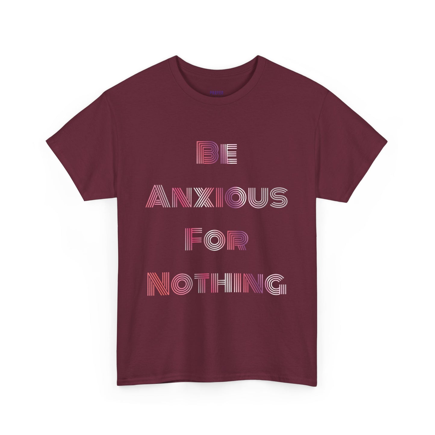 "Be Anxious For Nothing" Philippians 4:6 - Tee (Full Scripture on the back)