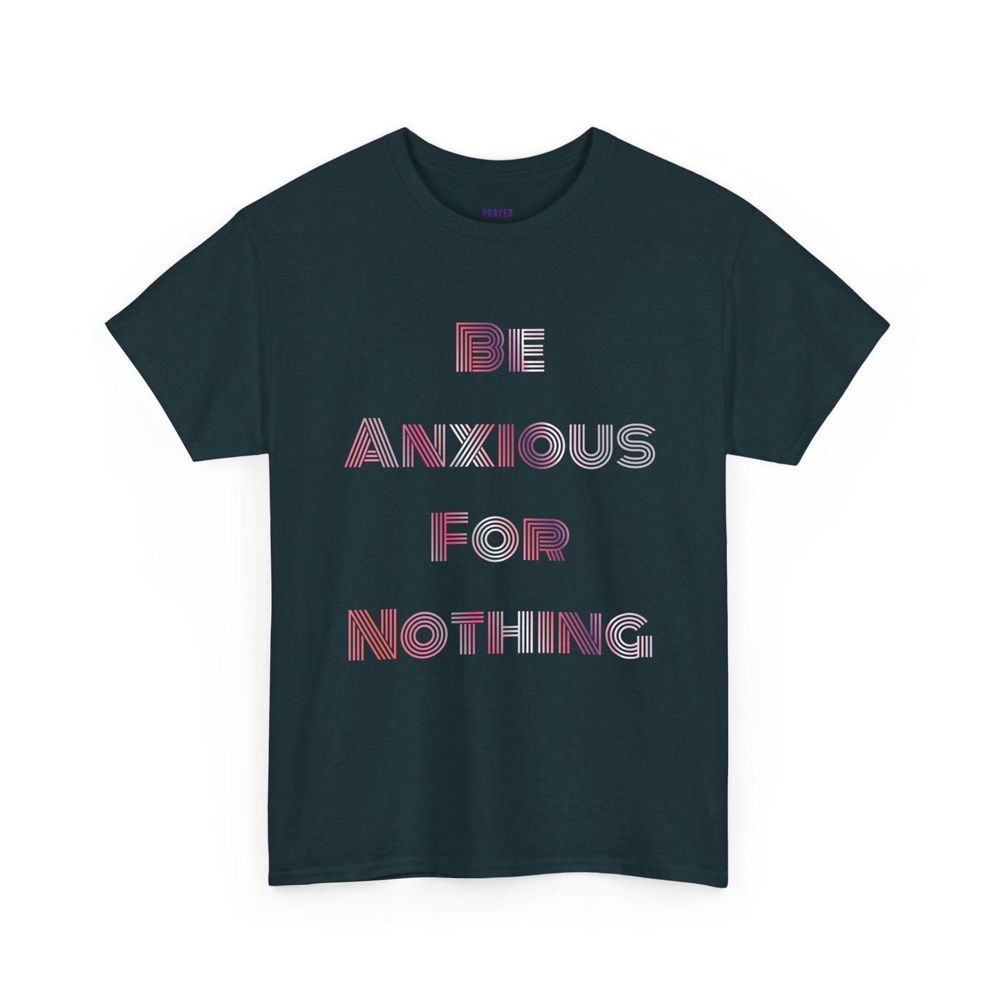 "Be Anxious For Nothing" Philippians 4:6 - Tee (Full Scripture on the back)