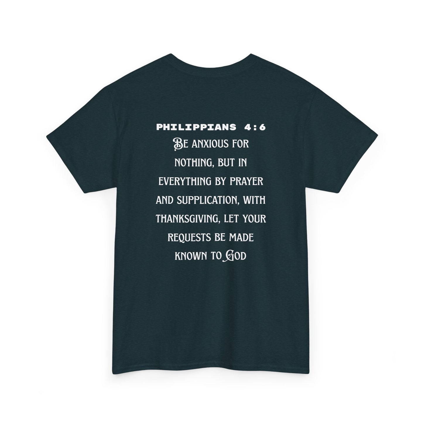 "Be Anxious For Nothing" Philippians 4:6 - Tee (Full Scripture on the back)