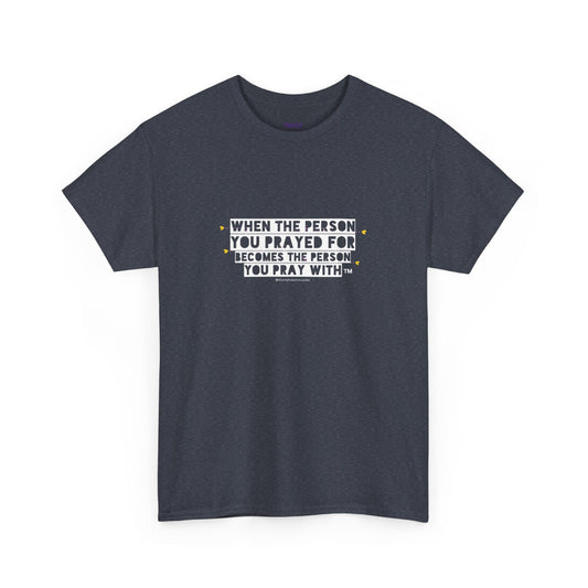 "When The Person You Prayed For Becomes The Person You Pray With" Book Merch tee