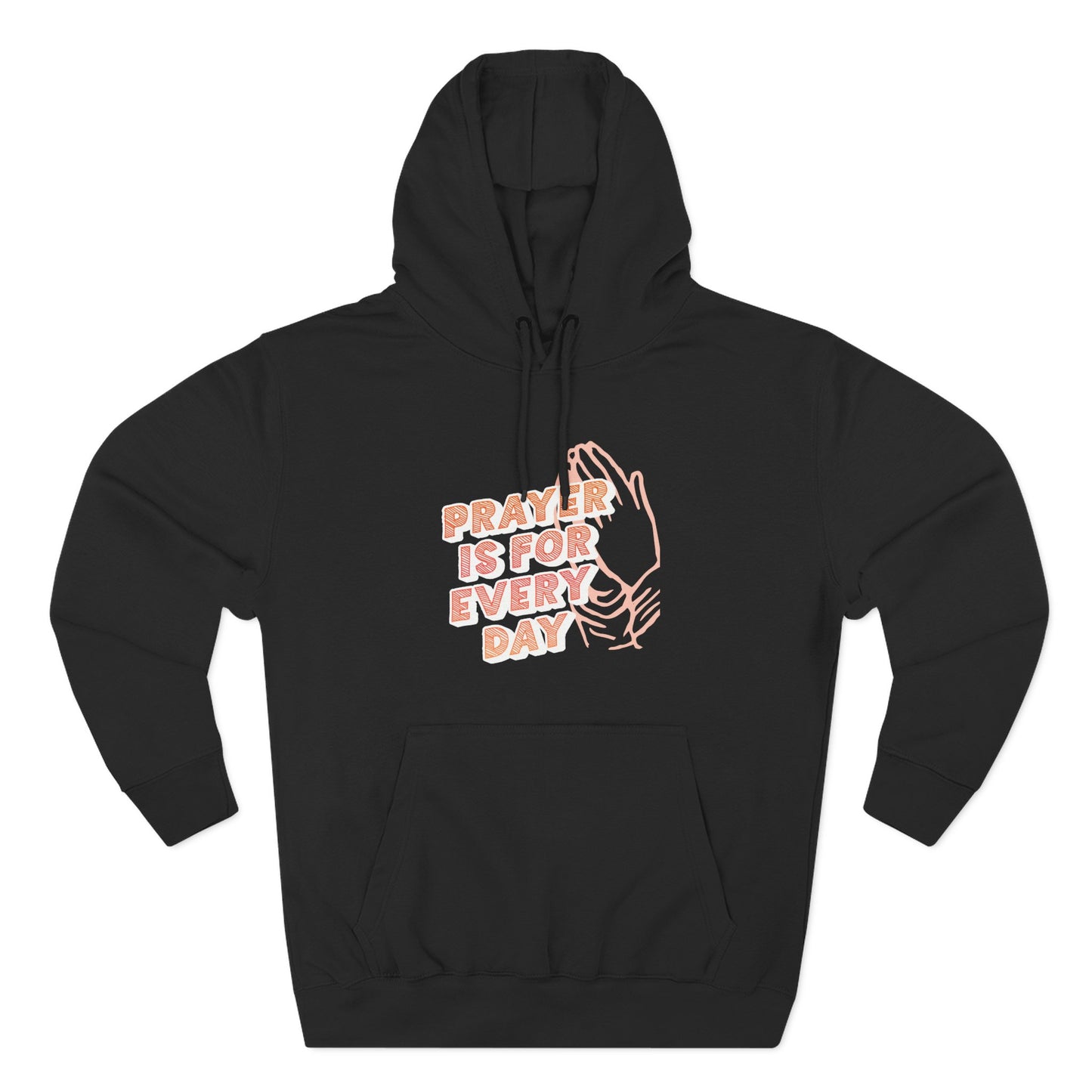 "Prayer is for Every Day" Praying Hands Hoodie