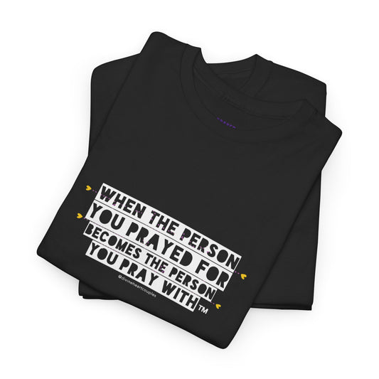 "When The Person You Prayed For Becomes The Person You Pray With" Book Merch tee