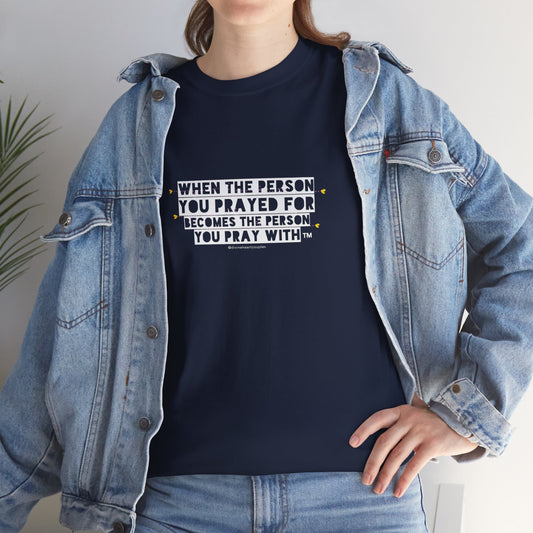 "When The Person You Prayed For Becomes The Person You Pray With" Book Merch tee