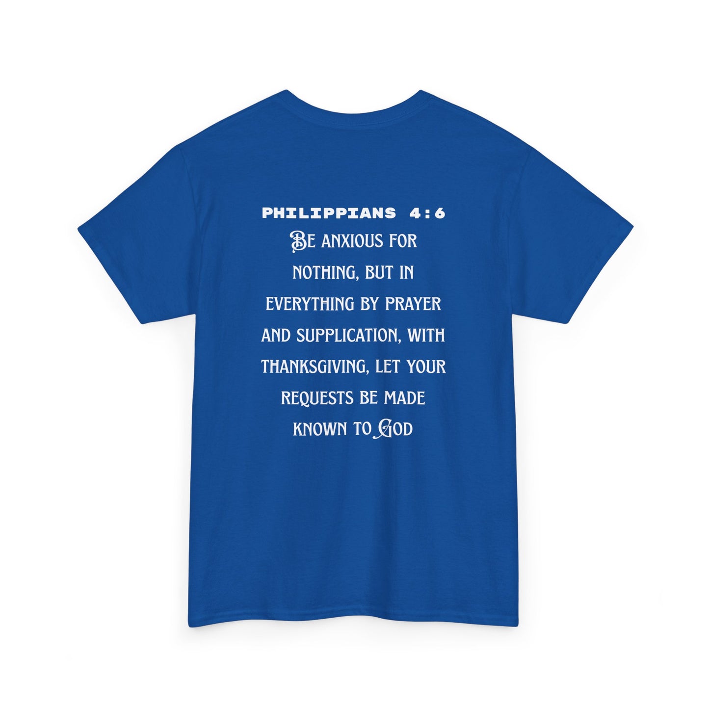 "Be Anxious For Nothing" Philippians 4:6 - Tee (Full Scripture on the back)
