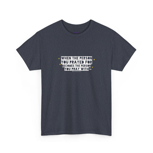 "When The Person You Prayed For Becomes The Person You Pray With" Book Merch tee