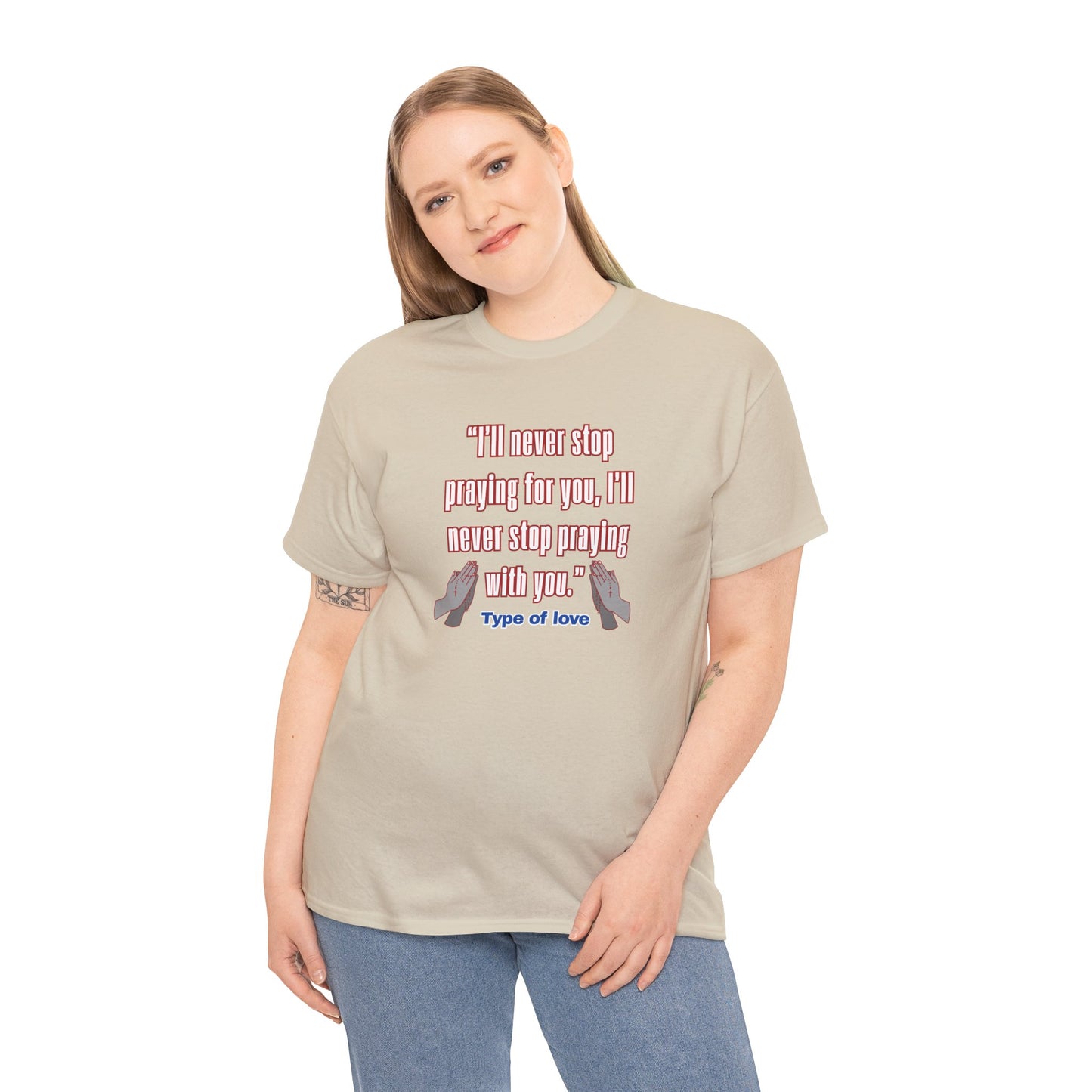 "I'll Never Stop Praying - Type of Love" Unisex Heavy Cotton Tee