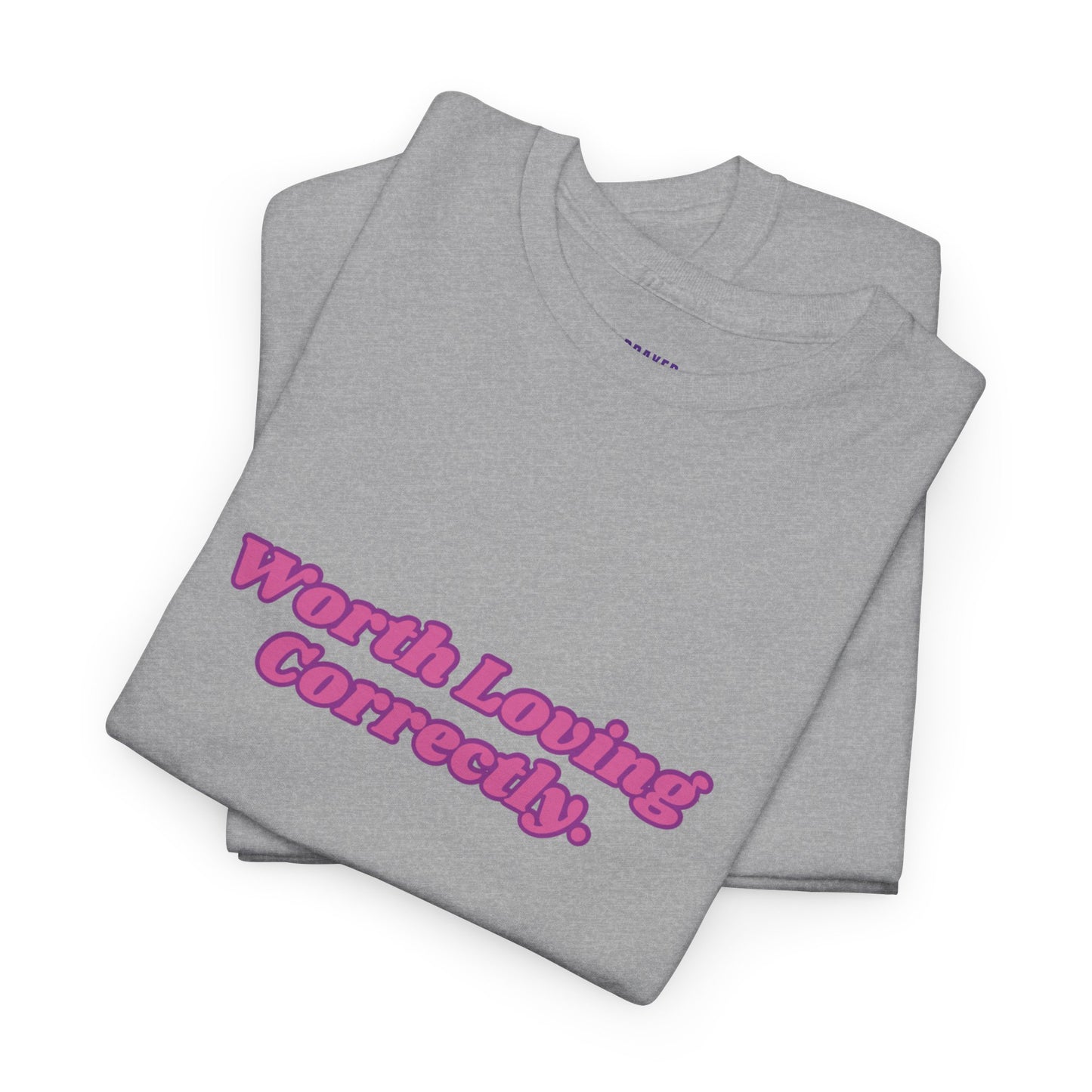 "Worth Loving Correctly" t-shirt