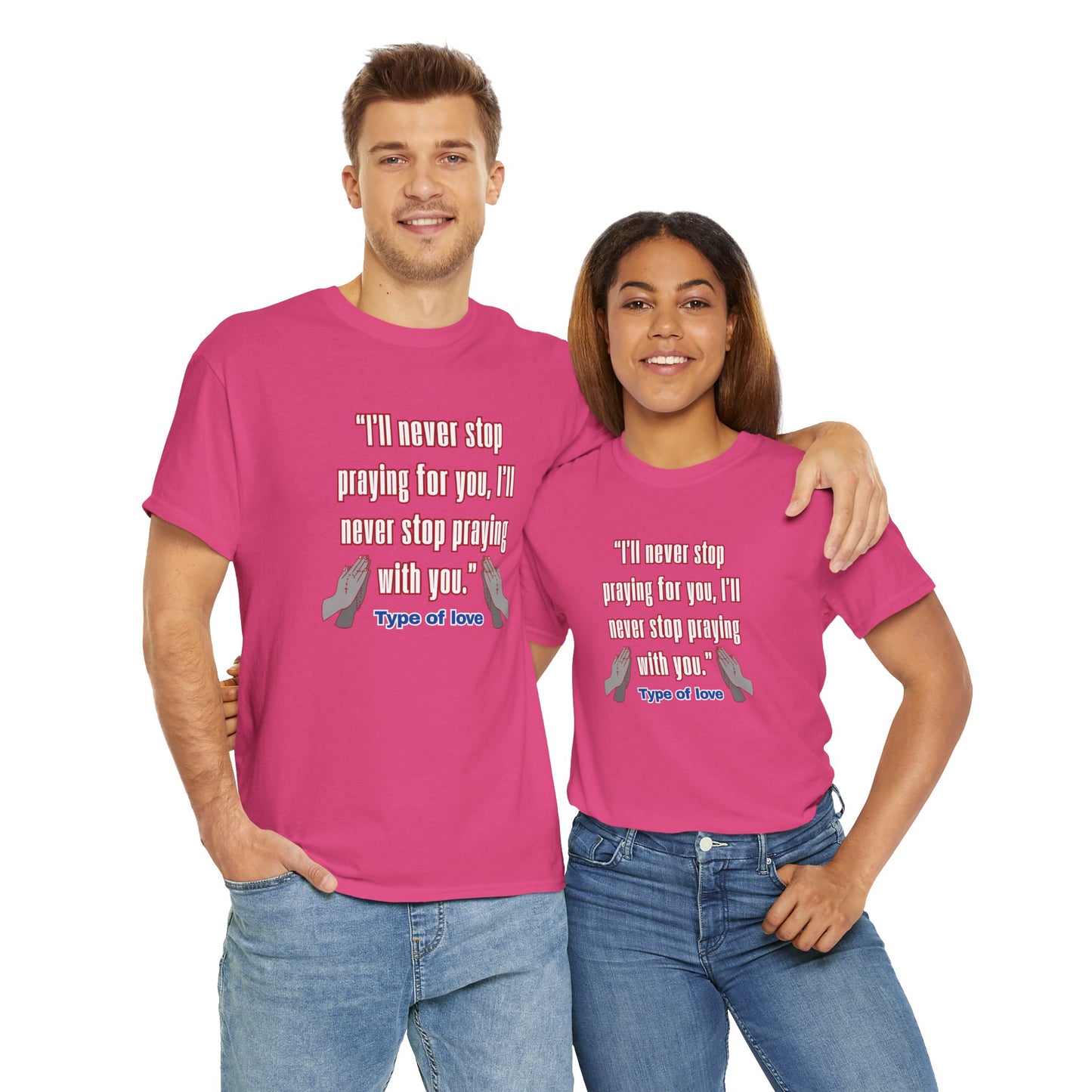 "I'll Never Stop Praying - Type of Love" Unisex Heavy Cotton Tee