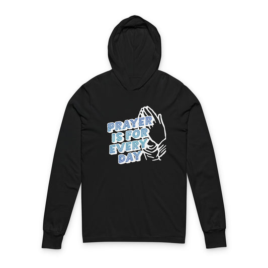 "Prayer is for Every Day" Praying Hands Hooded Long Sleeve Tee