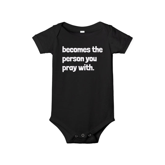 "Becomes the Person You Pray With" Match With Baby Onesie