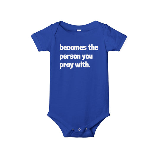 "Becomes the Person You Pray With" Match With Baby Onesie