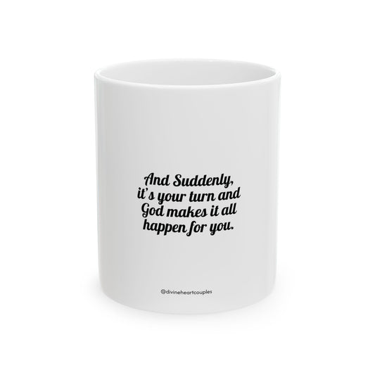 "And Suddenly, It’s Your Turn" Mug