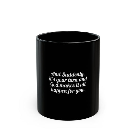 "And Suddenly, it's your turn" Black Mug