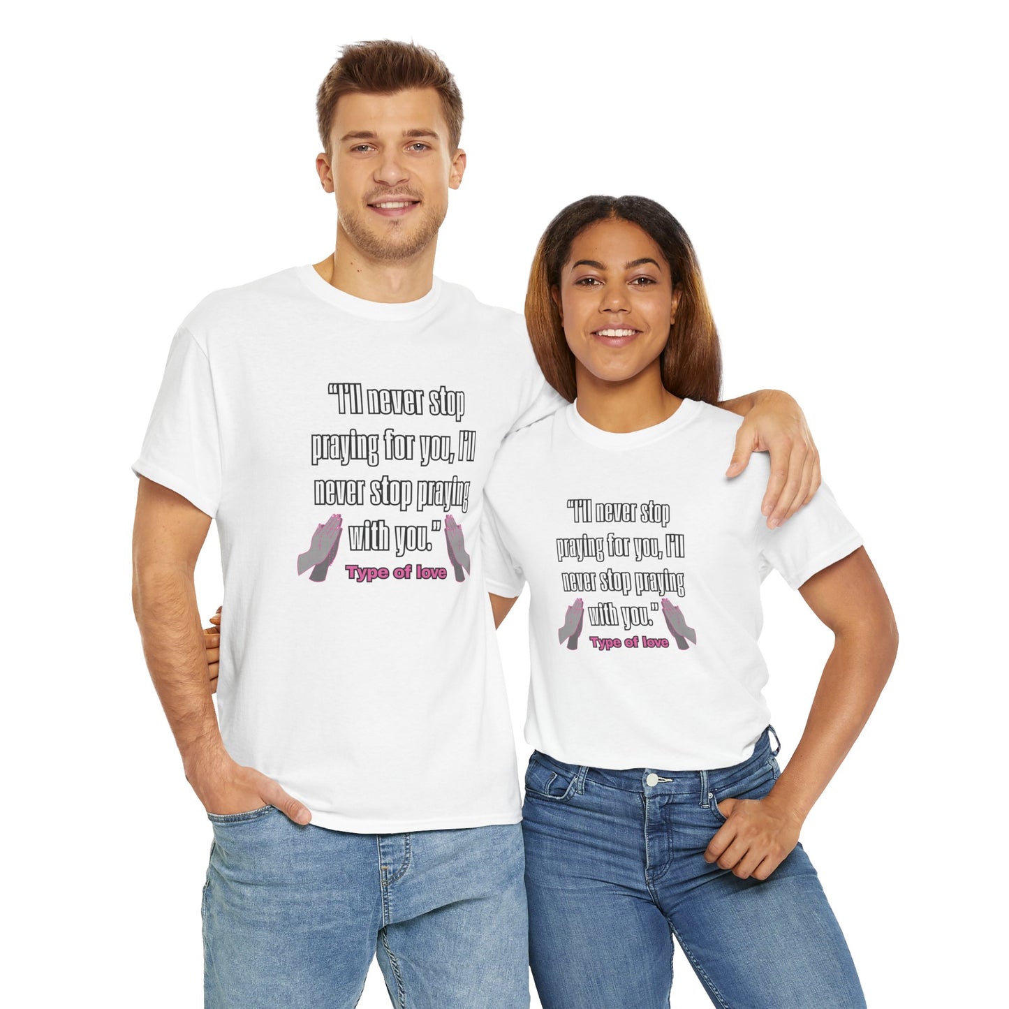 "I'll Never Stop Praying - Type of Love" Unisex Heavy Cotton Tee