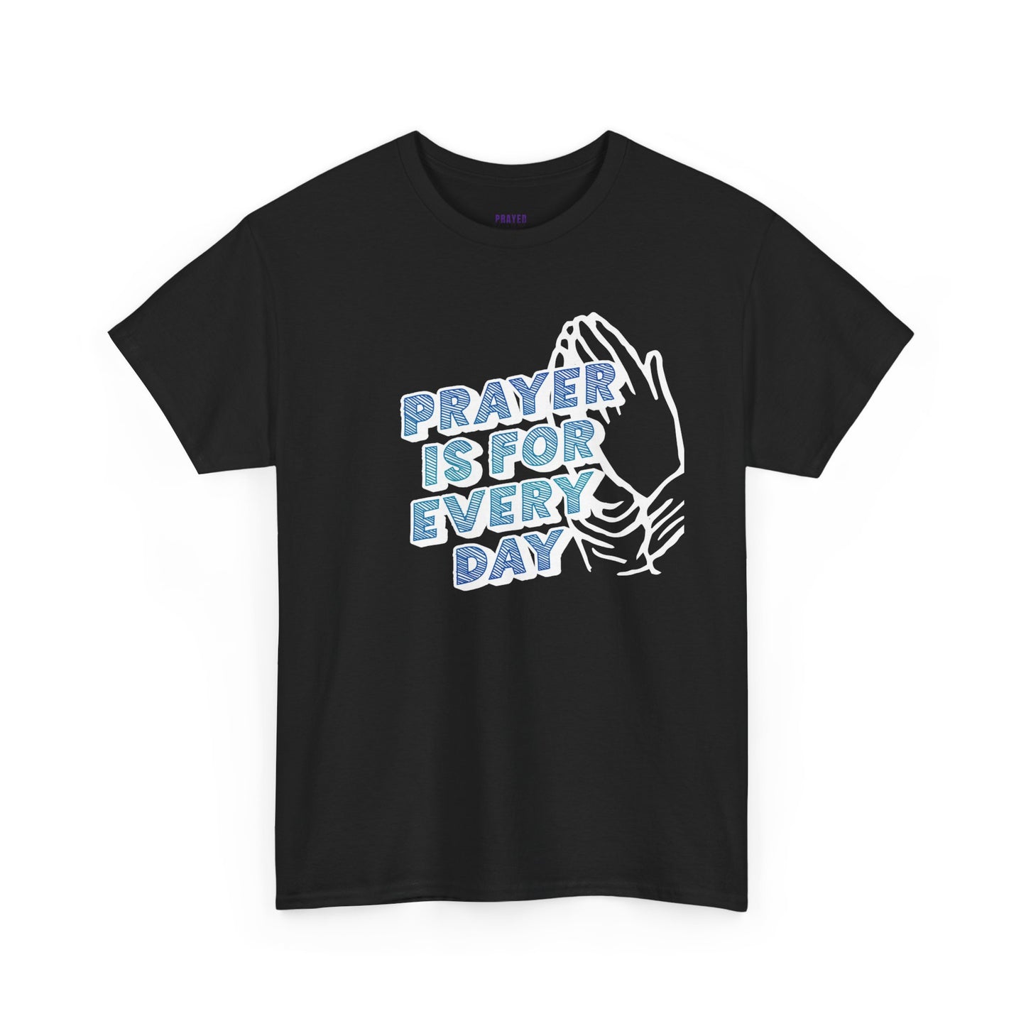 "Prayer is for Every Day" Praying Hands t-shirt