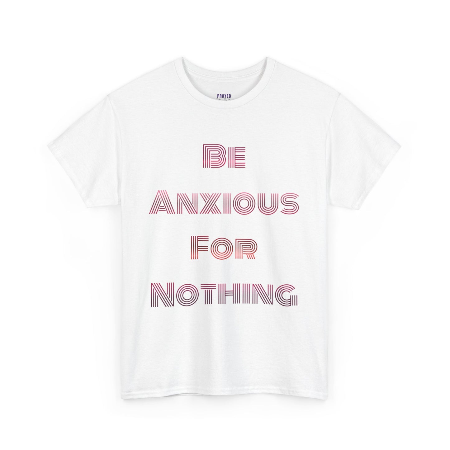 "Be Anxious For Nothing" Philippians 4:6 - Tee (Full Scripture on the back)