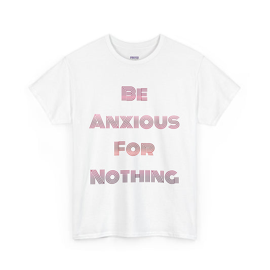 "Be Anxious For Nothing" Philippians 4:6 - Tee (Full Scripture on the back)