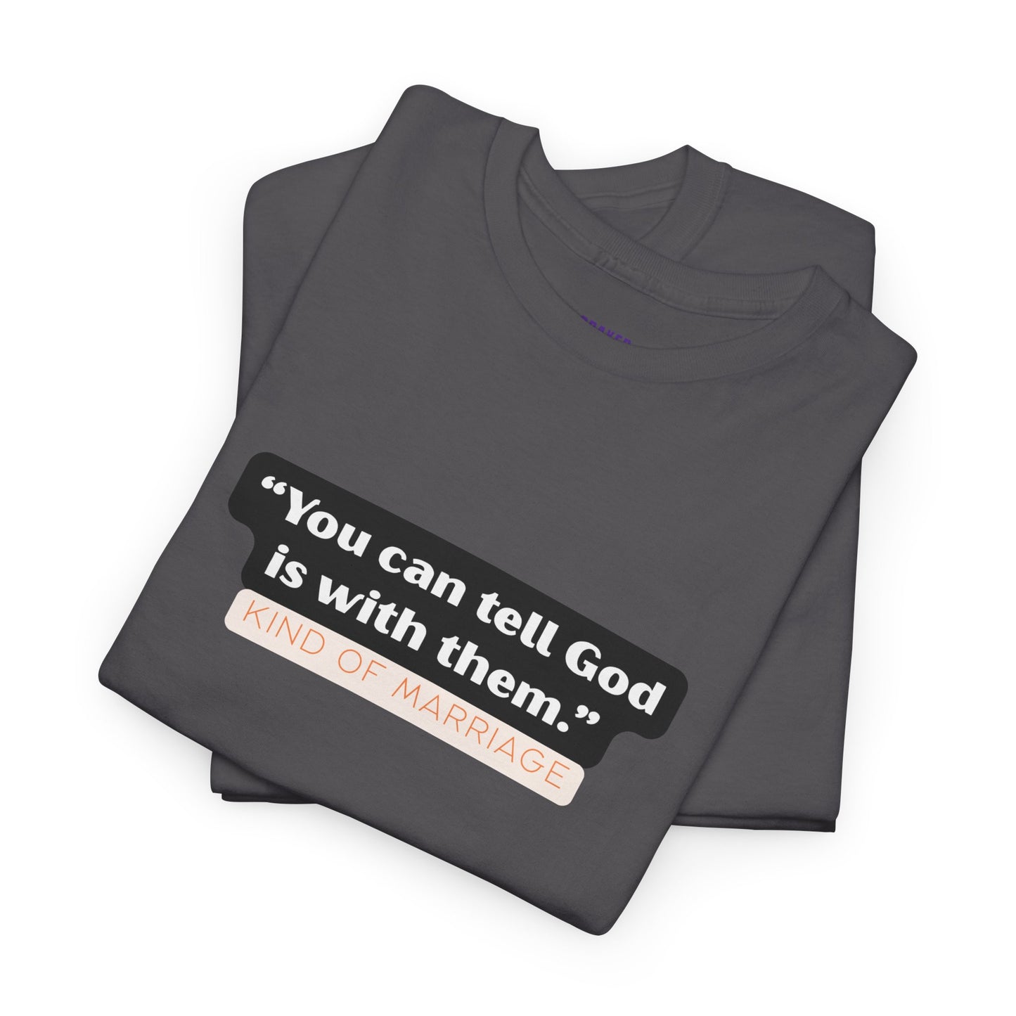 "You can tell God is with them" Heavy Cotton Tee